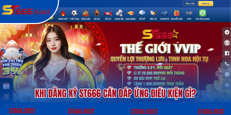 Khi đăng ký ST666 cần đáp ứng điều kiện gì?