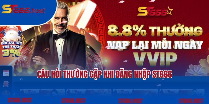 Tổng hợp câu hỏi và giải đáp thắc mắc khi đăng nhập ST666