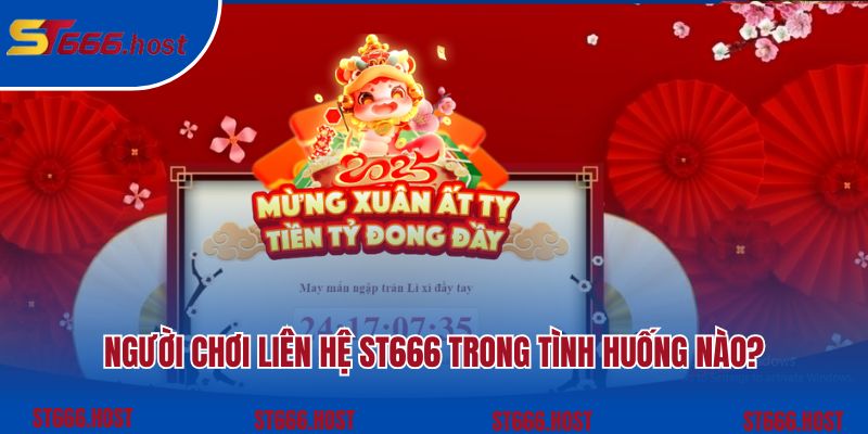 Người chơi cần liên lạc ST666 trong những tình huống nào?